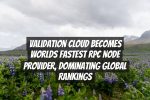 Validation Cloud Becomes Worlds Fastest RPC Node Provider, Dominating Global Rankings