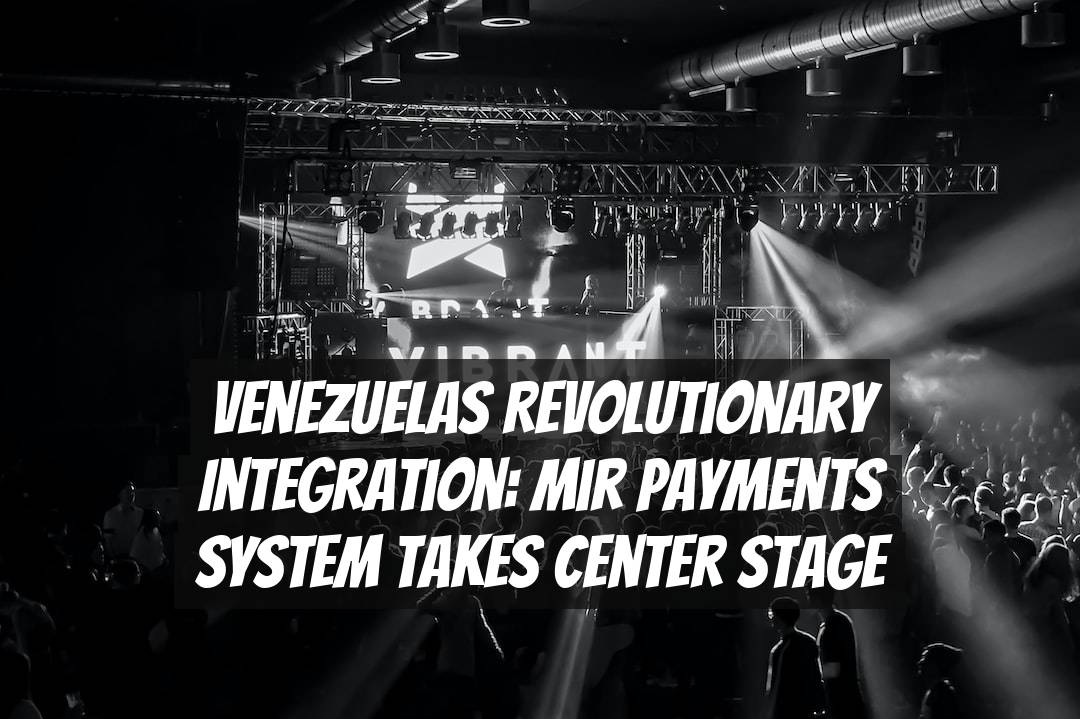 Venezuelas Revolutionary Integration: Mir Payments System Takes Center Stage