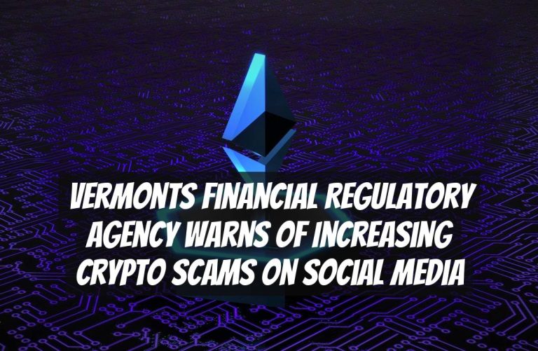 Vermonts Financial Regulatory Agency Warns of Increasing Crypto Scams on Social Media