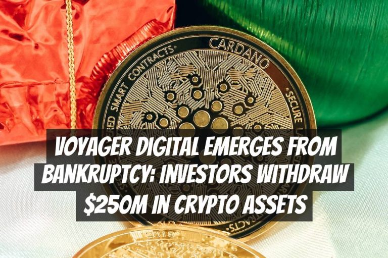 Voyager Digital Emerges from Bankruptcy: Investors Withdraw $250M in Crypto Assets