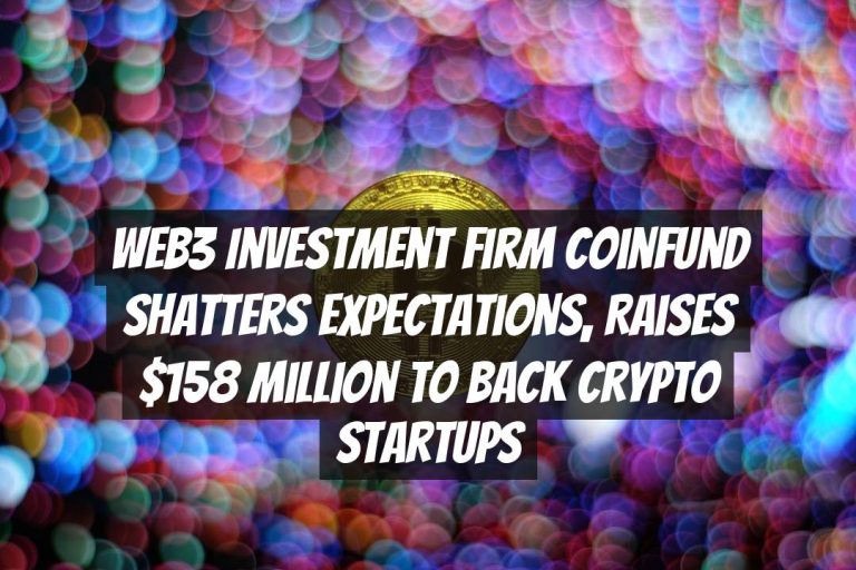 Web3 Investment Firm CoinFund Shatters Expectations, Raises $158 Million to Back Crypto Startups