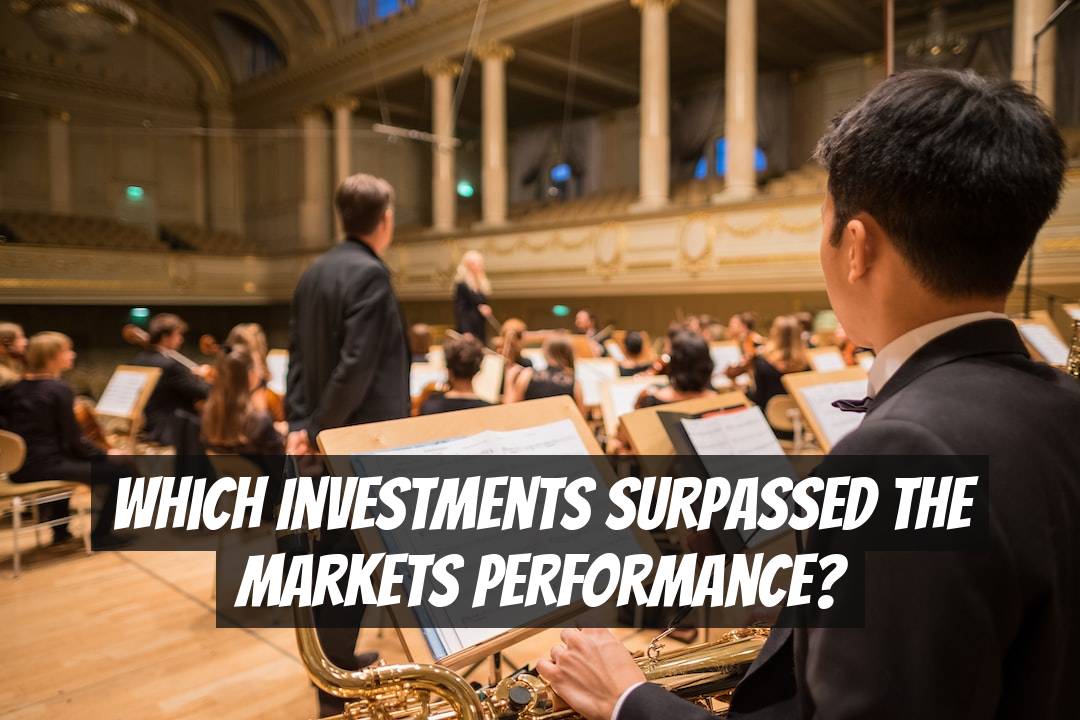 Which investments surpassed the markets performance?