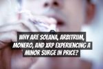 Why are Solana, Arbitrum, Monero, and XRP experiencing a minor surge in price?