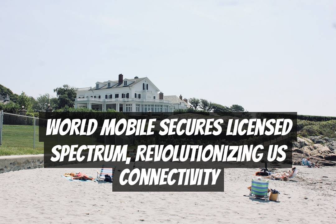 World Mobile Secures Licensed Spectrum, Revolutionizing US Connectivity