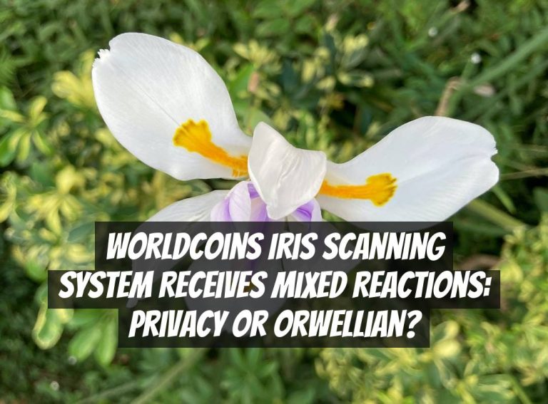 Worldcoins Iris Scanning System Receives Mixed Reactions: Privacy or Orwellian?