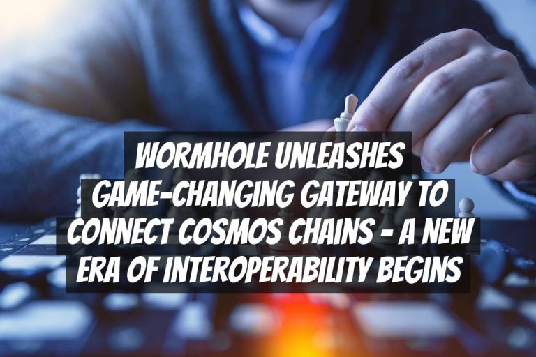 Wormhole Unleashes Game-Changing Gateway to Connect Cosmos Chains – A New Era of Interoperability Begins
