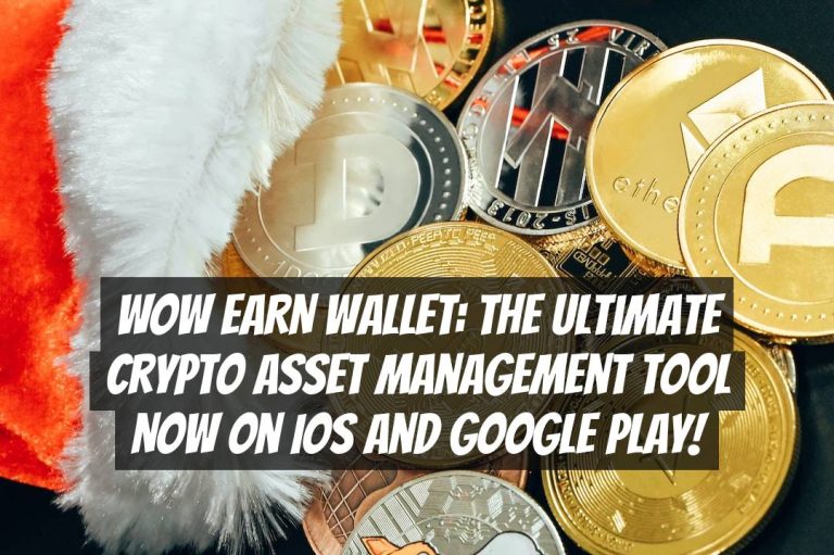 WOW EARN Wallet: The Ultimate Crypto Asset Management Tool Now on iOS and Google Play!
