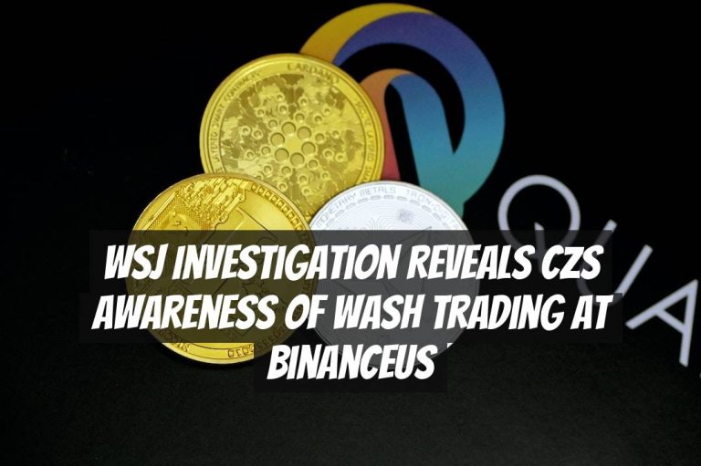 WSJ Investigation Reveals CZs Awareness of Wash Trading at BinanceUS