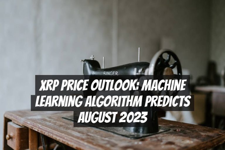 XRP Price Outlook: Machine Learning Algorithm Predicts August 2023