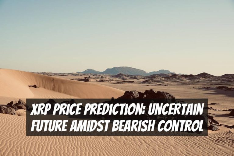 XRP Price Prediction: Uncertain Future Amidst Bearish Control