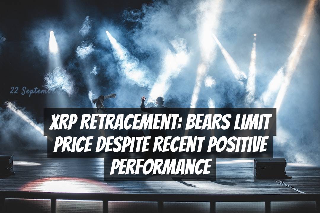 XRP Retracement: Bears Limit Price Despite Recent Positive Performance