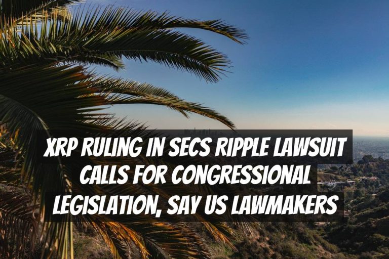XRP Ruling in SECs Ripple Lawsuit Calls for Congressional Legislation, Say US Lawmakers