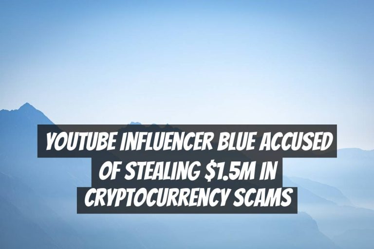 YouTube Influencer Blue Accused of Stealing $1.5m in Cryptocurrency Scams