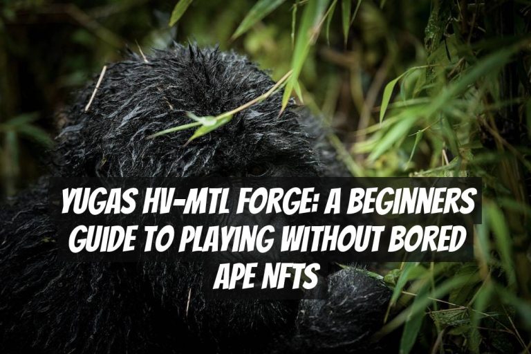 Yugas HV-MTL Forge: A Beginners Guide to Playing Without Bored Ape NFTs