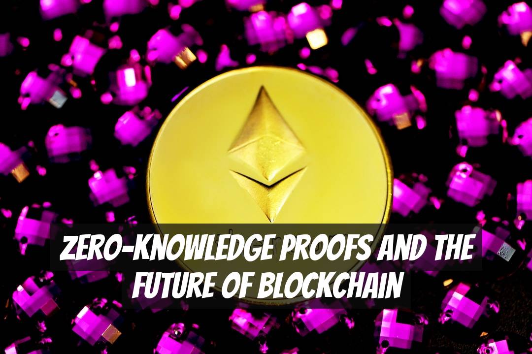 Zero-Knowledge Proofs and the Future of Blockchain