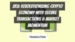 ZRX: Revolutionizing Crypto Economy with Secure Transactions & Market Momentum