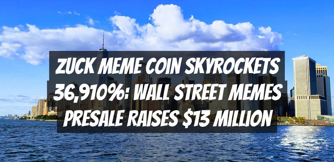 Zuck Meme Coin Skyrockets 36,910%: Wall Street Memes Presale Raises $13 Million